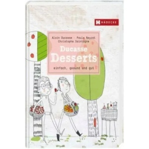 Ducasse Desserts | Alain Ducasse, Paule Neyrat, Christophe Saintagne (ISBN: 9783775006804)
