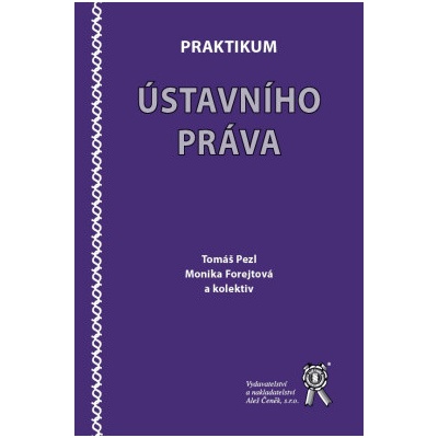 Praktikum ústavního práva - Tomáš Pezl, Monika Forejtová, kolektiv autorů
