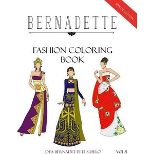 BERNADETTE Fashion Coloring Book Vol. 5: Dresses inspired by national costumes | Dea Bernadette D Suselo (2017)
