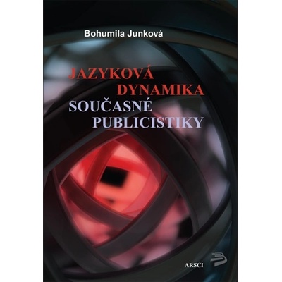 Jazyková dynamika současné publicistiky - Bohumila Junková