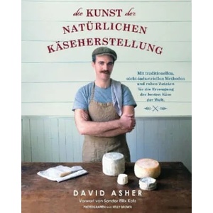 Die Kunst der natürlichen Käseherstellung | David Asher (ISBN: 9783944887418)