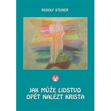 Jak může lidstvo opět nalézt Krista - Rudolf Steiner
