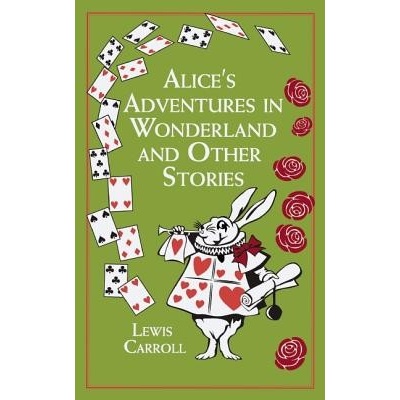 Alices Adventures in Wonderland: And Other Stories Carroll LewisLeather