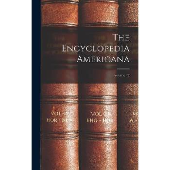 The Encyclopedia Americana; Volume 12 | Anonymous