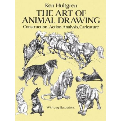 The Art of Animal Drawing : Construction, Action, Analysis, Caricature - Ken Hult