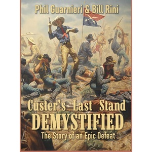 Custer's Last Stand Demystified | Bill Rini, Phil Guarnieri (2026)