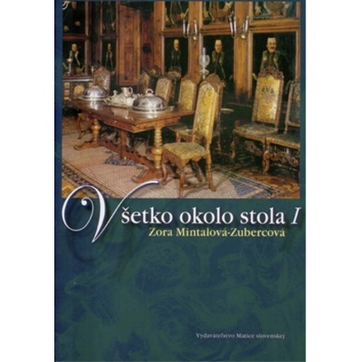 Všetko okolo stola I - Zora Mintalová-Zubercová