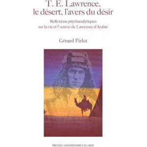 T E LAWRENCE LE DESERT L AVERS DU DESIR | PIRLOT GERARD (2016)