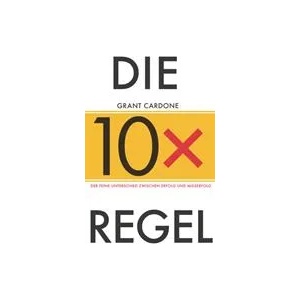 Die 10x-Regel - Der feine Unterschied zwischen Misserfolg und Erfolg | Grant Cardone, Anne Horsten (ISBN: 9783527509867)