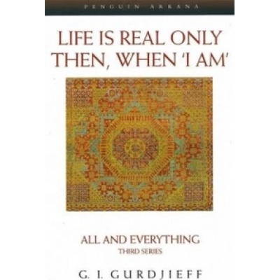 Life is Real Only Then, When I Am Gurdjieff George
