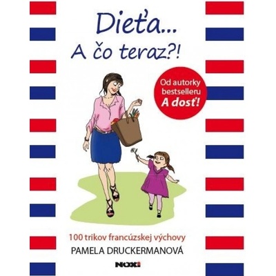 Dieťa...A čo teraz?! - Pamela Druckerman