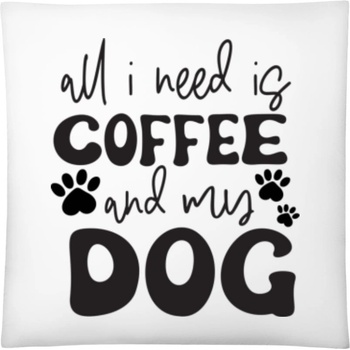 Darčeky PrintEQ Štvorcový Vankúš Všetko čo potrebujem je káva a môj pes Biela 40x40