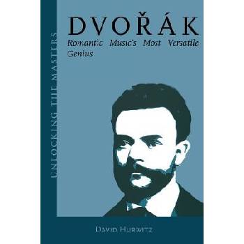 Dvorak : Romantic Musics Most Versatile Genius Unlocking the Masters Series Hurwitz David Paperback