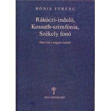 Rákóczi-induló, Kossuth-szimfónia, Székely fonó - Húsz írás a magyar zenéről