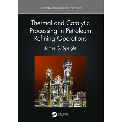 Thermal and Catalytic Processing in Petroleum Refining Operations Taylor & Francis Ltd
