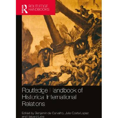 Routledge Handbook of Historical International Relations | BENJAMI DE CARVALHO