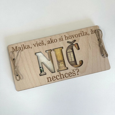 Dekorace z Česka SK Dřevěné přání na bankovky NIČ nechceš? (PRO ŽENU/ PRO MUŽE/MNOŽNÉ ČÍSLO) Varianta: PRO ŽENU - s vlastním jménem (Platba předem) + 50 Kč