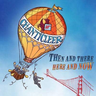 CHANTICLEER - THEN AND THERE - HERE AND CD
