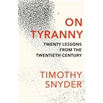 On Tyranny: Twenty Lessons from the Twentieth Century Snyder Timothy