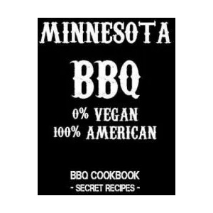 Minnesota BBQ - 0% Vegan 100% American: BBQ Cookbook - Secret Recipes for Men - Black | Pitmaster Bbq (ISBN: 9781798010716)