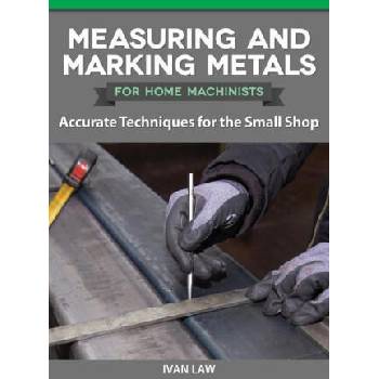 Image 1 of Measuring and Marking Metals for Home Machinists: Accurate Techniques for the Small Shop | Ivan Law