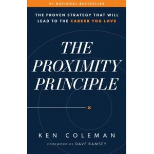 The Proximity Principle: The Proven Strategy That Will Lead to a Career You Love | Ken Coleman, Dave Ramsey (ISBN: 9780978562038)
