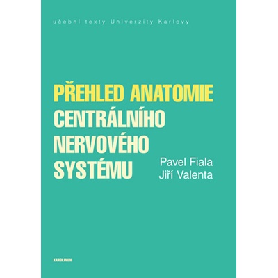 Přehled anatomie centrálního nervového systému - Valenta Jiří, Fiala Pavel