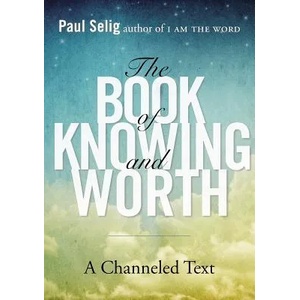 Book of Knowing and Worth | Paul Selig (2013)