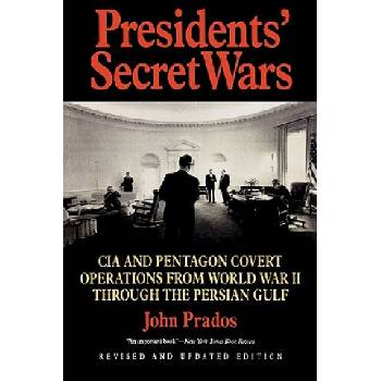 Presidents' Secret Wars: CIA and Pentagon Covert Operations from World War II Through the Persian Gulf War Prados JohnPaperback