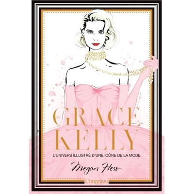 Grace Kelly. L'univers illustré d'une icône de la mode