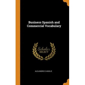 Business Spanish and Commercial Vocabulary | Alejandro D Ainslie (ISBN: 9780342958177)