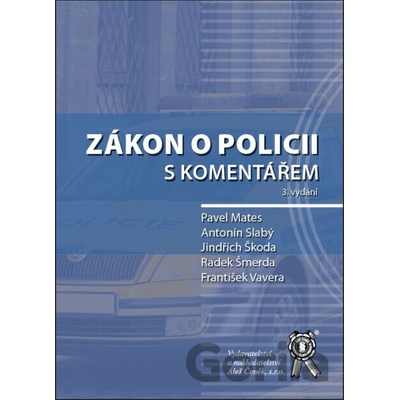 Zákon o policii s komentářem - Pavel Mates, Antonín Slabý, Jindřich Škoda, Radek Šmerda, František Vavera