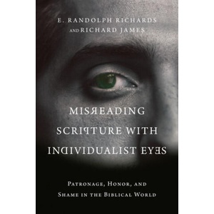Misreading Scripture with Individualist Eyes - Patronage, Honor, and Shame in the Biblical World | Richard James (ISBN: 9780830852758)