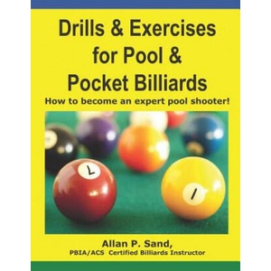 Drills & Exercises for Pool and Pocket Billiard: Table Layouts to Master Pocketing & Positioning Skills | MR Allan P Sand, ALLAN P SAND (ISBN: 9781625050007)