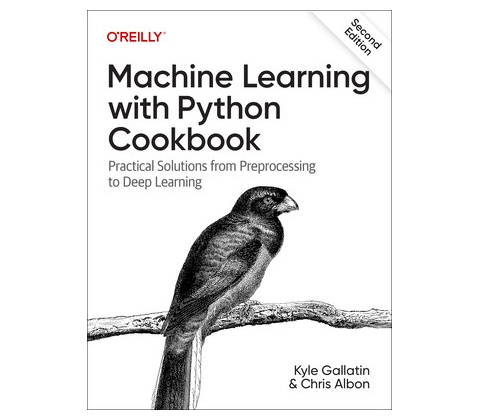 Machine Learning with Python Cookbook: Practical Solutions from Preprocessing to Deep Learning Gallatin KylePaperback