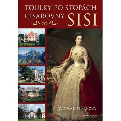 Toulky po stopách císařovny Sisi - Beňaková Dagmar