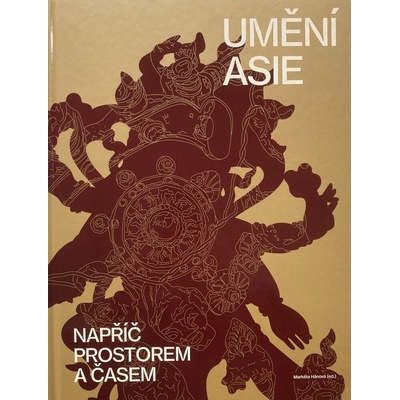 Umění Asie napříč prostorem a časem | Markéta Hánová (ed.)