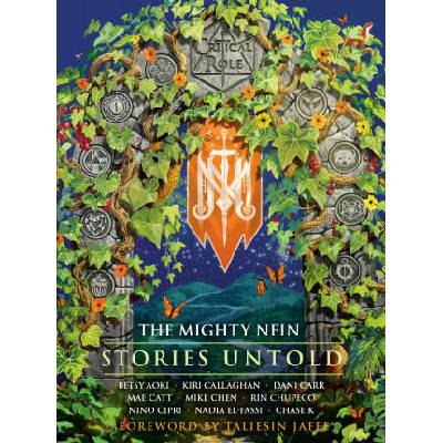 Critical Role: The Mighty Nein--Stories Untold | Chase K, Betsy Aoki, Kiri Callaghan, Dani Carr, Mae Catt, Mike Chen, Rin Chupeco, Nino Cipri, Nadia El-Fassi