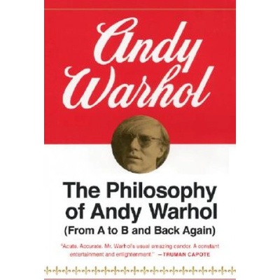 The Philosophy of Andy Warhol From A to B and Back Again - Andy Warhol