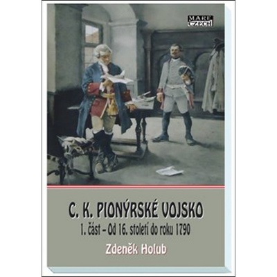 C. K. Pionýrské vojsko 1. část - Od 16. století do roku 1790 - Zdeněk Holub