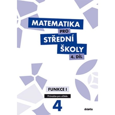 Matematika pro střední školy 4.díl Průvodce pro učitele
