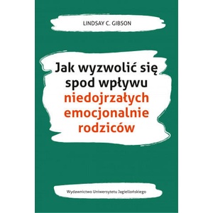 Jak wyzwolić się spod wpływu niedojrzałych emocjonalnie rodziców | Lindsay C. Gibson (2020)