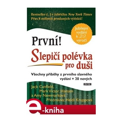 Slepičí polévka pro duši. Všechny příběhy z prvního slavného vydání + 20 nových - Amy Newmarková, Mark Victor Hansen, Jack Canfield