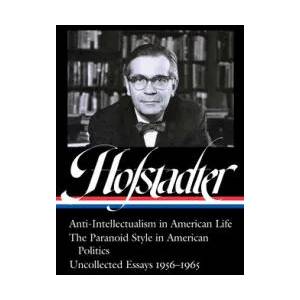 Richard Hofstadter: Anti-Intellectualism in American Life, The Paranoid Style in American Politics, Uncollected Essays 1956-1965 (LOA #330) | Sean Wilentz (ISBN: 9781598536591)