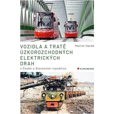 Vozidla a tratě úzkorozchodných elektrických drah v ČR a SR - Tramvajové, průmyslové, lesní