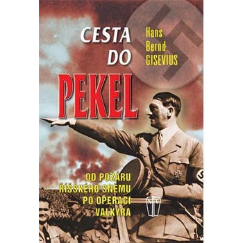 Cesta do pekel - Od požáru Říšského sněmu po operaci Valkýra - Gisevius Hans Bernd