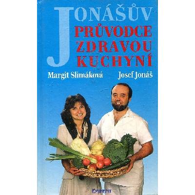 Jonášův průvodce zdravou kuchyní - Margit Slimáková, Josef Jonáš