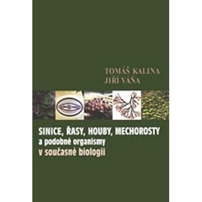 Sinice, řasy, houby, mechorosty a podobné organismy v současné biologii - Tomáš Kalina, Jiří Váňa