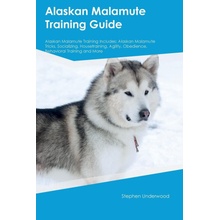 Alaskan Malamute Training Guide Alaskan Malamute Training Includes