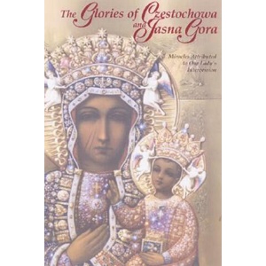 The Glories of Czestochowa and Jasna Gora: Miracles Attributed to Our Lady's Intercession | Our Lady of Czestochowa Foundation, Marian Press Marian Press (ISBN: 9781932773972)